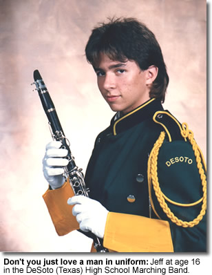 Don't you just love a man in uniform: Jeff at age 16 in the De Soto (Texas) High School Marching Band.